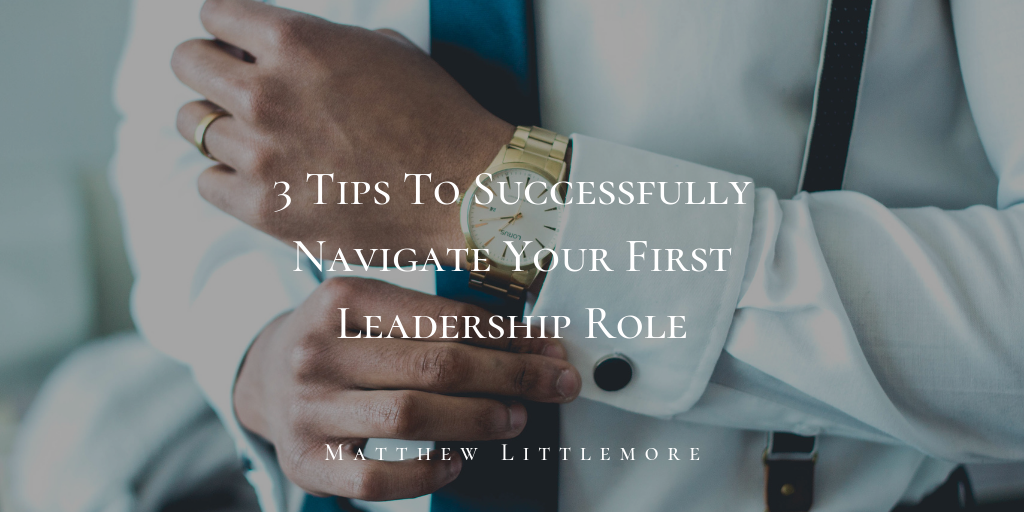 3 Tips To Successfully Navigate Your First Leadership Role