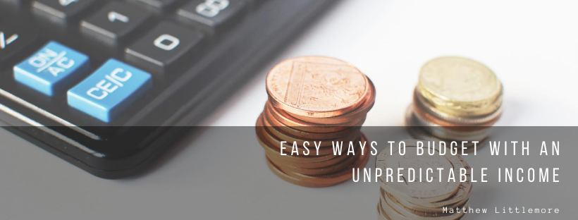 Matthew Littlemore Easy Ways To Budget With An Unpredictable Income