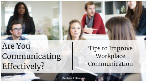 Are You Communicating Effectively? Tips to Improve Workplace Communication