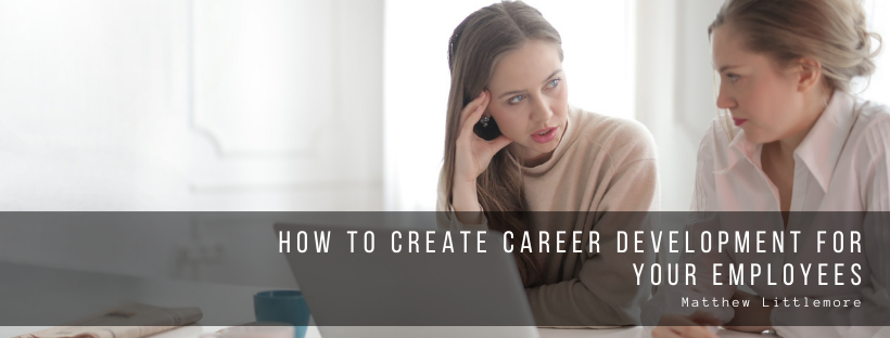 How To Create Career Development For Your Employees
