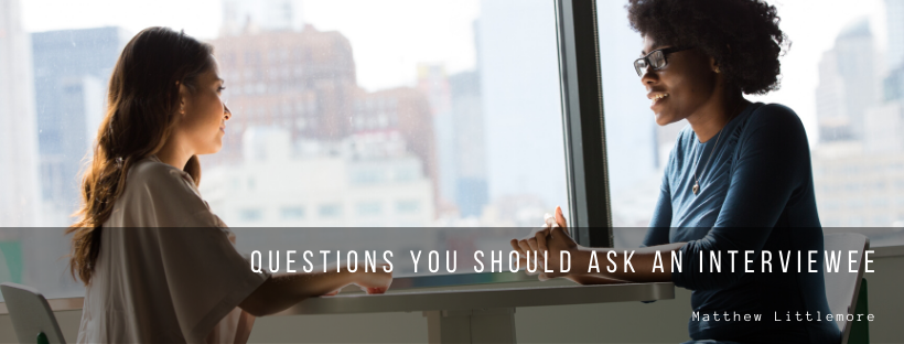 Matthew Littlemore Questions You Should Ask An Interviewee